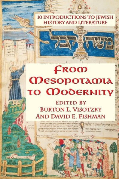 From Mesopotamia To Modernity: Ten Introductions To Jewish History And Literature / Edition 1