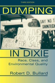 Title: Dumping In Dixie: Race, Class, And Environmental Quality, Third Edition / Edition 3, Author: Robert D. Bullard