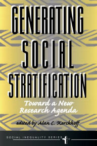 Title: Generating Social Stratification: Toward A New Research Agenda, Author: Alan C Kerckhoff