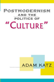 Title: Postmodernism And The Politics Of 'Culture', Author: Adam Katz