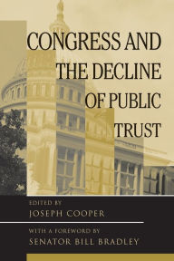 Title: Congress and the Decline of Public Trust / Edition 1, Author: Joseph Cooper