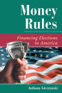 Money Rules: Financing Elections In America / Edition 1
