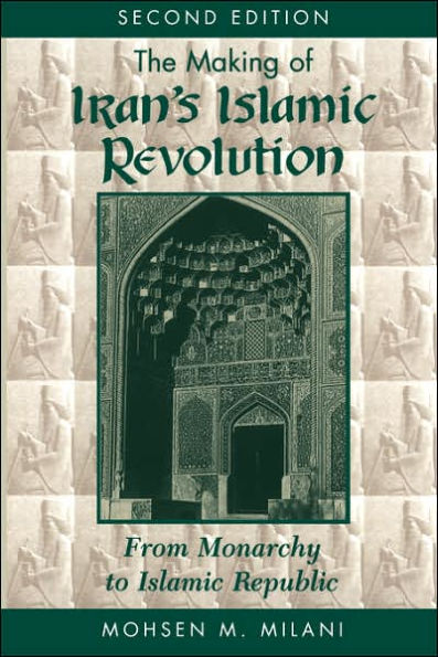The Making Of Iran's Islamic Revolution: From Monarchy To Islamic Republic, Second Edition / Edition 2