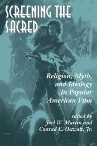 Title: Screening The Sacred: Religion, Myth, And Ideology In Popular American Film / Edition 1, Author: Joel Martin