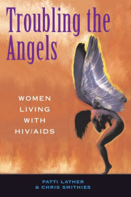 Title: Troubling The Angels: Women Living With Hiv/aids / Edition 1, Author: Patricia A Lather