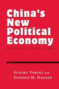 Title: China's New Political Economy: Revised Edition / Edition 1, Author: Susumu Yabuki