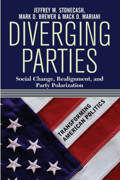 Diverging Parties: Social Change, Realignment, and Party Polarization / Edition 1