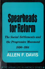 Spearheads for Reform: The Social Settlements and the Progressive Movement, 1890-1914 / Edition 1