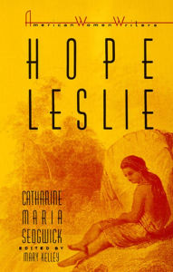 Hope Leslie: Catharine Maria Sedgwick