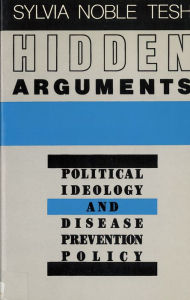 Title: Hidden Arguments: Political Ideology and Disease Prevention Policy / Edition 1, Author: Sylvia Noble Tesh