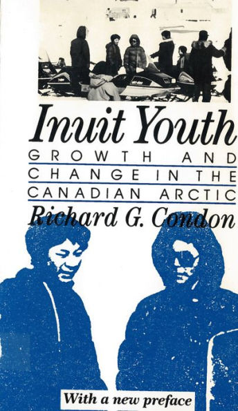 Inuit Youth: Growth and Change in the Canadian Arctic / Edition 1