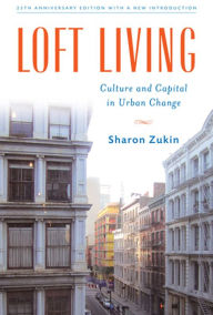 Loft Living: Culture and Capital in Urban Change / Edition 1