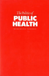 Title: The Politics of Public Health, Author: Meredeth Turshen