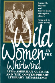 Title: Wild Women in the Whirlwind: Afra-American Culture and the Contemporary Literary Renaissance / Edition 1, Author: Joanne M. Braxton