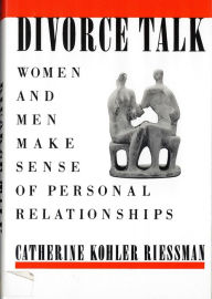 Title: Divorce Talk: Women and Men Make Sense of Personal Relationships / Edition 1, Author: Catherine Kohler Riessman