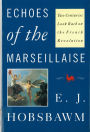 Echoes of the Marseillaise: Two Centuries Look Back on the French Revolution / Edition 1