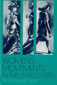 Title: Women's Movements in the United States: Woman Suffrage, Equal Rights, and Beyond, Author: Steven M Buechler