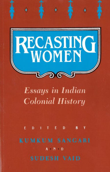 Recasting Women: Essays in Indian Colonial History / Edition 1