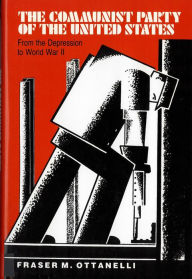 Title: The The Communist Party of the United States: From the Depression to World War II / Edition 1, Author: Fraser  Ottanelli