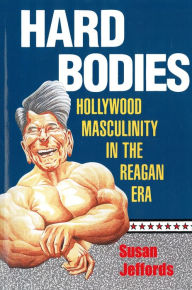 Hard Bodies: Hollywood Masculinity in the Reagan Era