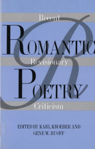 Title: Romantic Poetry: Recent Revisionary Criticism / Edition 1, Author: Karl Kroeber