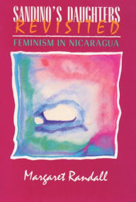 Title: Sandino's Daughters Revisited: Feminism in Nicaragua / Edition 1, Author: Margaret Randall