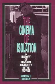 Title: The Cinema of Isolation: A History of Physical Disability in the Movies / Edition 1, Author: Martin F. Norden