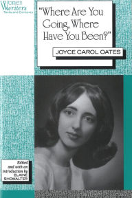 Title: 'Where Are You Going, Where Have You Been?': Joyce Carol Oates / Edition 1, Author: Elaine Showalter