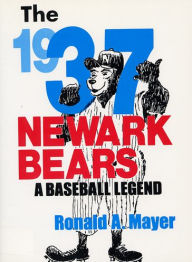 Title: The 1937 Newark Bears: A Baseball Legend, Author: Ronald A. Mayer