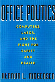 Office Politics: Computers, Labor, and the Fight for Safety and Health