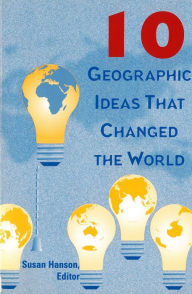 Title: 10 Geographic Ideas That Changed the World / Edition 1, Author: Susan Hanson