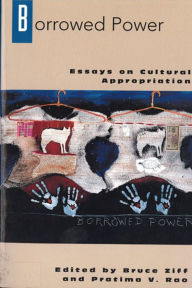 Title: Borrowed Power: Essays on Cultural Appropriation, Author: Bruce Ziff