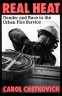 Real Heat: Gender and Race in the Urban Fire Service / Edition 1