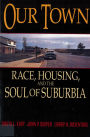 Our Town: Race, Housing, and the Soul of Suburbia / Edition 1