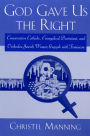 God Gave Us The Right: Conservative Catholic, Evangelical Protestant, and Orthodox Jewish Women Grapple with Feminism / Edition 1