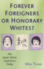 Forever Foreigners or Honorary Whites?: The Asian Ethnic Experience Today / Edition 1