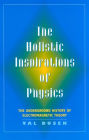 The Holistic Inspiration of Physics: The Underground History of Electromagnetic Theory