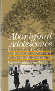 Title: Aboriginal Adolescence / Edition 1, Author: Victoria Katherine Burbank