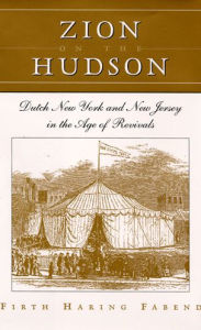 Title: Zion on the Hudson: Dutch New York and New Jersey in the Age of Revivals, Author: Firth Haring Fabend