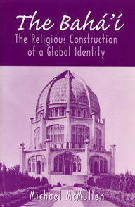 Title: The Bahá'í: The Religious Construction of a Global Identity, Author: Michael McMullen