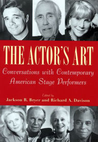 Title: The Actor's Art: Conversations with Contemporary American Stage Performers / Edition 1, Author: Richard A. Davison