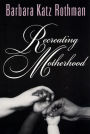 Recreating Motherhood