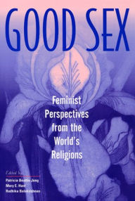 Title: Good Sex: Feminist Perspectives from the World's Religions, Author: Patricia Beattie Jung