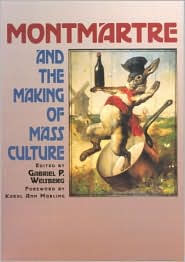 Montmartre and the Making of Mass Culture