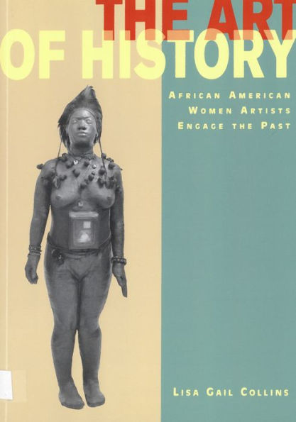 The Art of History: African American Women Artists Engage the Past / Edition 1