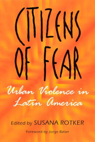 Title: Citizens of Fear: Urban Violence in Latin America / Edition 1, Author: Susana Rotker