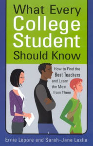 Title: What Every College Student Should Know: How to Find the Best Teachers and Learn the Most from Them, Author: Ernie Lepore