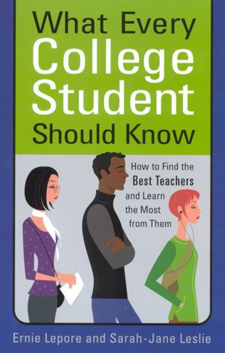 What Every College Student Should Know: How to Find the Best Teachers and Learn the Most from Them