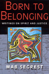 Title: Born to Belonging: Writings on Spirit and Justice, Author: Mab Segrest