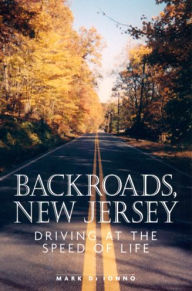 Title: Backroads, New Jersey: Driving at the Speed of Life, Author: Mark Di Ionno